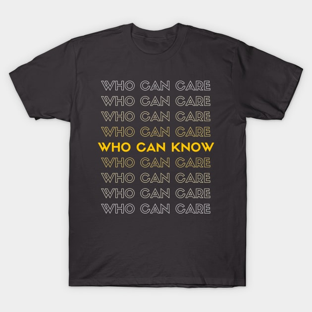Who Can Know? T-Shirt by Go Help Yourself Podcast
